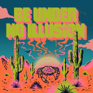 Be Under No Illusion