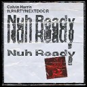 Nuh Ready Nuh Ready (Feat. Partynextdoor)