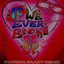 If We Ever Broke Up