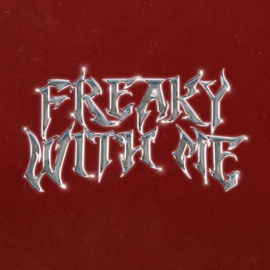 Freaky With Me